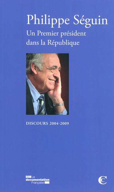 Philippe Séguin : un Premier président dans la République : discours 2004-2009