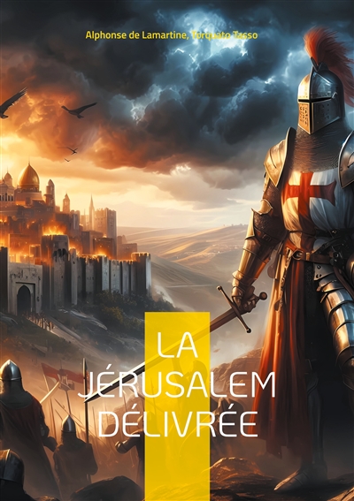 La Jérusalem délivrée : Epopée de la Première Croisade entre héroïsme et passions