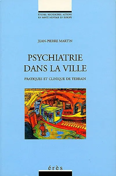 Psychiatrie dans la ville : pratiques et clinique de terrain