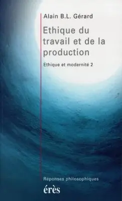 Ethique et modernité. Vol. 2. Ethique du travail et de la production