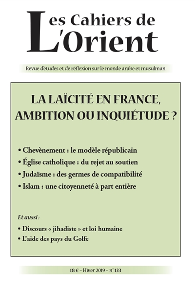 Cahiers de l'Orient (Les), n° 133. La laïcité en France, ambition ou inquiétude ?