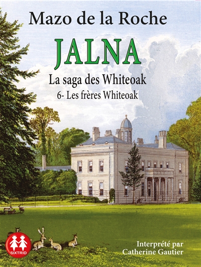 Jalna : la saga des Whiteoak. Vol. 6. Les frères Whiteoak