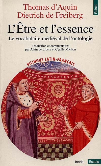 L'être et l'essence, le vocabulaire médiéval de l'ontologie : deux traités De ente et essentia de Thomas d'Aquin et Dietrich de Freiberg