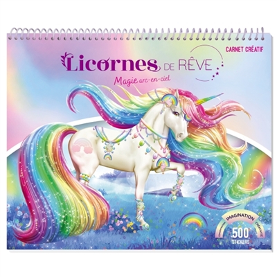 Licornes de rêve : Carnet créatif : Magie Arc-en-ciel