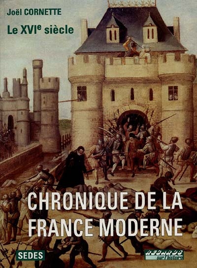 Chronique de la France moderne. Vol. 1. Le XVIe siècle