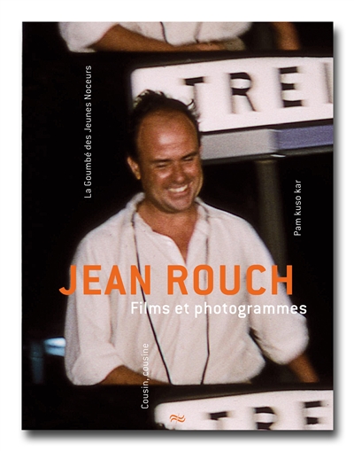 Jean Rouch, films et photogrammes : La goumbé des jeunes noceurs ; Pam kuso kar ; Cousin, cousine