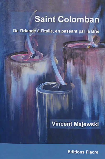 Saint Colomban : de l'Irlande à l'Italie, en passant par la Brie