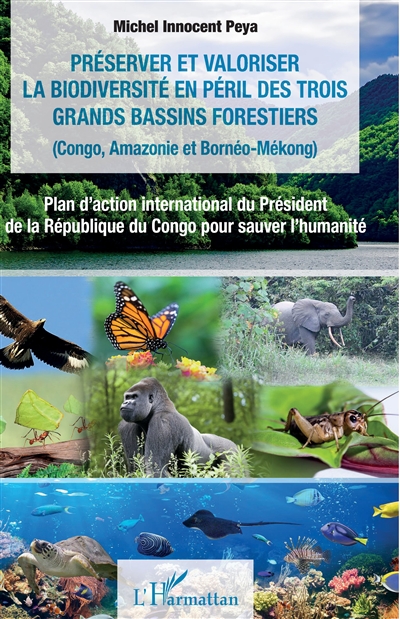 Préserver et valoriser la biodiversité en péril des trois bassins forestiers (Congo, Amazonie et Bornéo-Mékong) : plan d'action international du président de la République du Congo pour sauver l'humanité