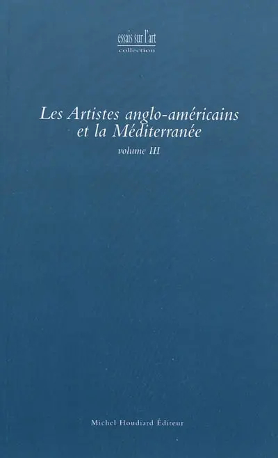 Les artistes anglo-américains et la Méditerranée. Vol. 3
