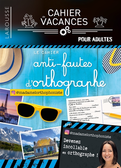 Le cahier anti-fautes d'orthographe : devenez incollable en orthographe ! : cahier de vacances pour adultes