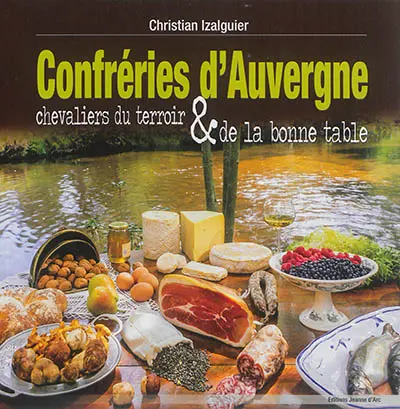 Confréries d'Auvergne : chevaliers du terroir & de la bonne table