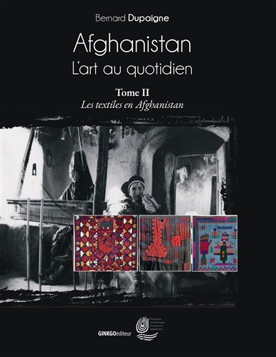 Afghanistan, l'art au quotidien. Vol. 2. Les textiles