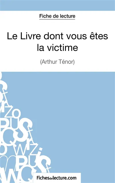 Le Livre dont vous êtes la victime d'Arthur Ténor (Fiche de lecture) : Analyse complète de l'oeuvre