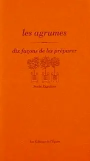 Les agrumes, dix façons de les préparer