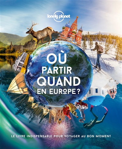 Où partir quand en Europe ? : le livre indispensable pour voyager au bon moment