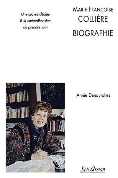 Marie-Françoise Collière : biographie : une oeuvre dédiée à la compréhension du prendre soin