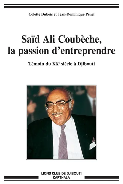 Saïd Ali Coubèche, la passion d'entreprendre : témoin du XXe siècle à Djibouti