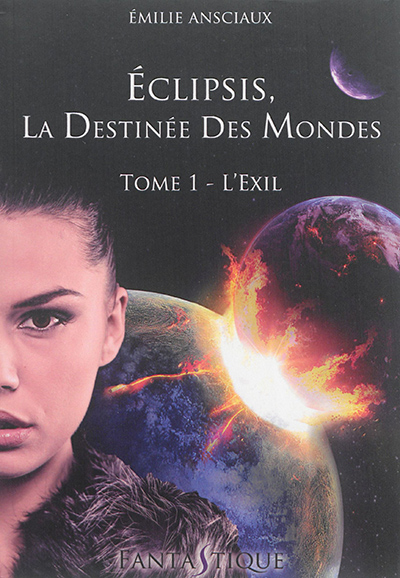 Eclipsis, la destinée des mondes. Vol. 1. L'exil