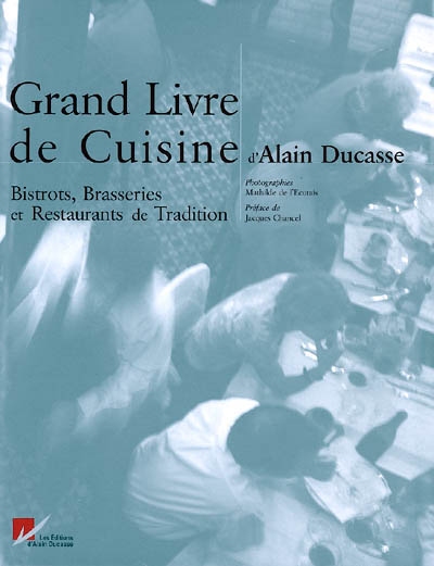 Grand livre de cuisine d'Alain Ducasse : bistrots, brasseries et restaurants de tradition