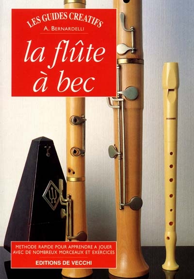 La flûte à bec : méthode rapide pour apprendre à jouer avec de nombreux morceaux et exercices