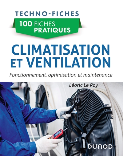 Climatisation et ventilation : fonctionnement, optimisation et maintenance : 100 fiches pratiques