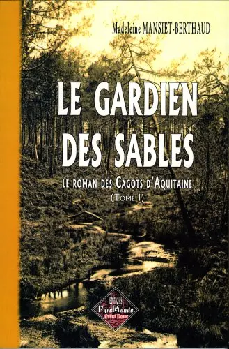 Le roman des cagots d'Aquitaine. Vol. 1. Le gardien des sables