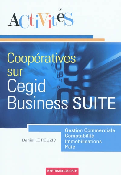 Activités coopératives sur le progiciel de gestion intégré Cegid Business SUITE : gestion commerciale, comptabilité, immobilisations, paie