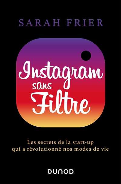 Instagram sans filtre : les secrets de la start-up qui a révolutionné nos modes de vie