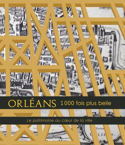 Orléans, 1.000 fois plus belle : le patrimoine au coeur de la ville