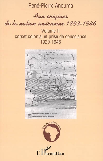Aux origines de la nation ivoirienne, 1893-1946. Vol. 2. Corset colonial et prise de conscience, 1920-1946