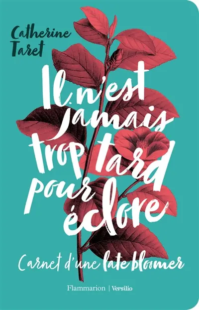 Il n'est jamais trop tard pour éclore : carnet d'une late bloomer