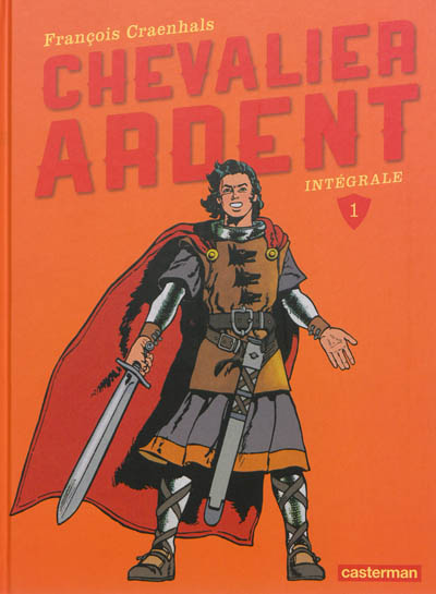 Chevalier Ardent : intégrale. Vol. 1