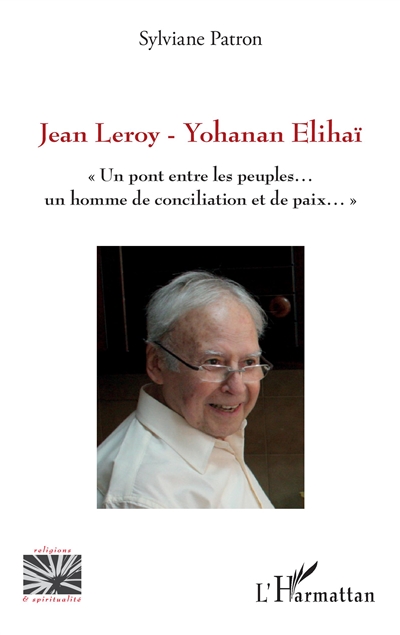 Jean Leroy-Yohanan Elihaï : un pont entre les peuples... un homme de conciliation et de paix...