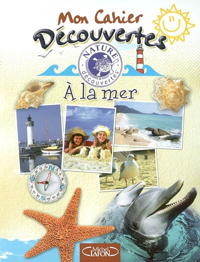 Mon cahier découvertes : à la mer