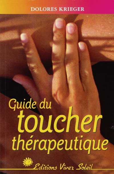 Le guide du toucher thérapeutique : accepter son pouvoir de guérison
