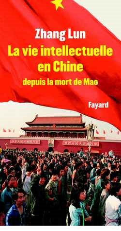 La vie intellectuelle en Chine depuis la mort de Mao : 1976-2002