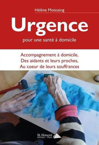 Urgence, pour une santé à domicile : accompagnement à domicile, des aidants et leurs proches, au coeur de leurs souffrances : méthodologie pour une action de terrain