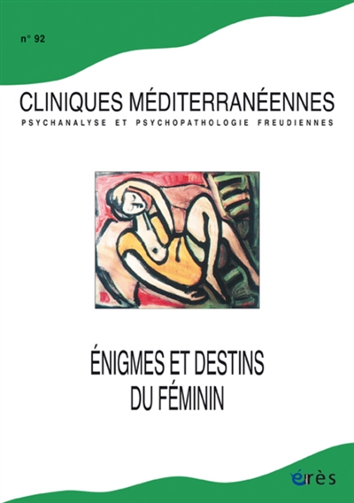 Cliniques méditerranéennes, n° 92. Enigmes et destins du féminin