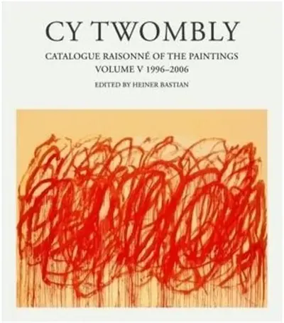 Cy Twombly : Catalogue Raisonne of the Paintings Vol 5