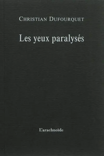 Les yeux paralysés. Journal 1983. Poème de l'entre-deux
