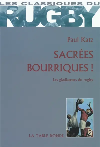 Sacrées bourriques ! : les gladiateurs du rugby