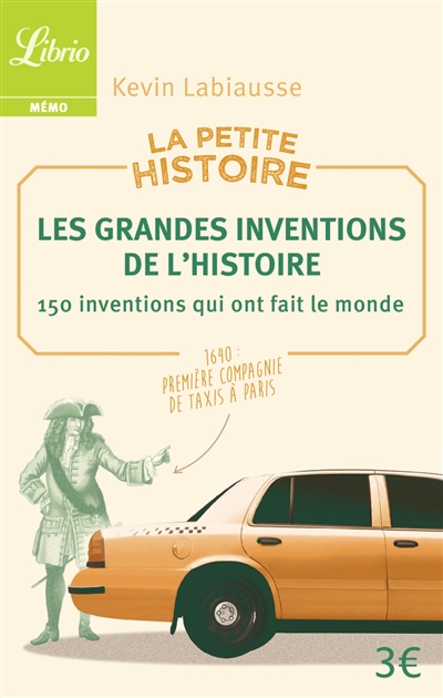 La petite histoire : les grandes inventions de l'histoire : 150 inventions qui ont fait le monde
