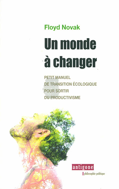 Un monde à changer : petit manuel de transition écologique pour sortir du productivisme