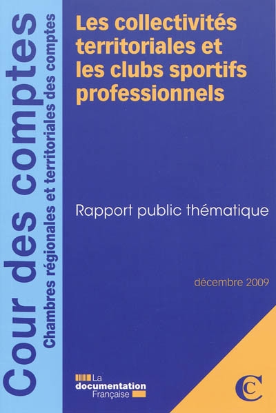 Les collectivités territoriales et les clubs sportifs professionnels : rapport public thématique : décembre 2009