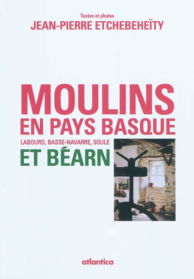 Moulins en Pays basque (Labourd, Basse-Navarre, Soule) et Béarn