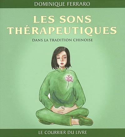 Les sons thérapeutiques dans la tradition chinoise : manuel de Qi Gong pour le bien-être psychophysique