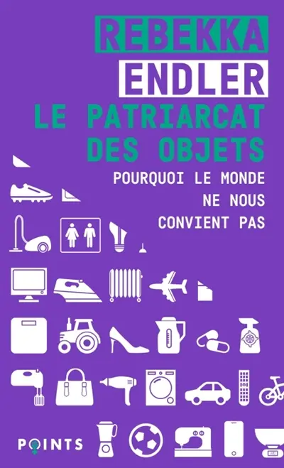 Le patriarcat des objets : pourquoi le monde ne nous convient pas