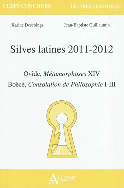 Silves latines 2011-2012 : Ovide, Métamorphoses XIV ; Boèce, Consolation de philosophie I-III