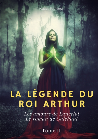 La Légende du roi Arthur : Tome 2 : Les amours de Lancelot - Le roman de Galehaut