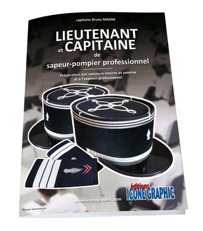 Lieutenant et capitaine de sapeur-pompier professionnel : préparation aux concours interne, externe, l'examen professionnel, la voie d'inscription, détachement et intégration directe